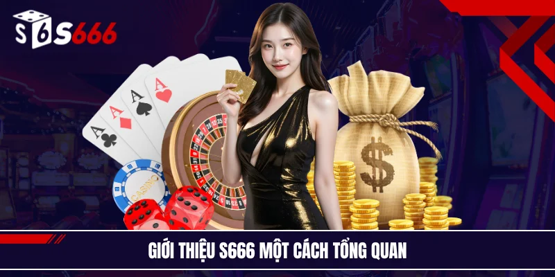 Giới thiệu S666 một cách tổng quan