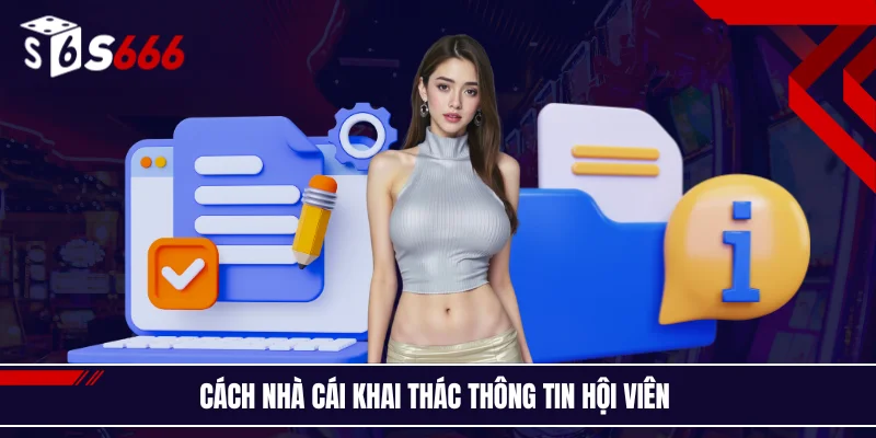 Cách nhà cái khai thác thông tin hội viên 
