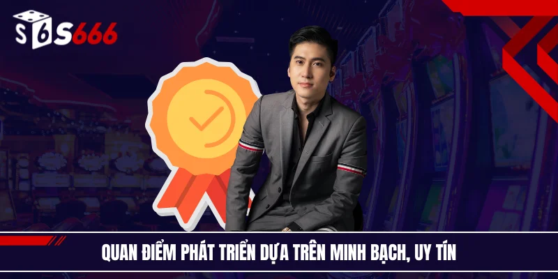 Quan điểm phát triển dựa trên minh bạch, uy tín